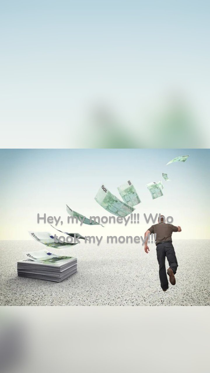 Hey, my money!!! Who took my money!!!